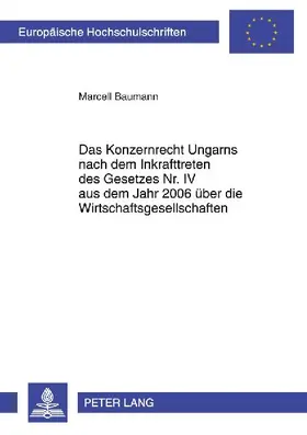 Das Konzernrecht Ungarns nach dem Inkrafttreten des Gesetzes Nr. IV aus dem Jahr 2006 über die Wirtschaftsgesellschaften