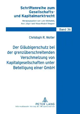Der Gläubigerschutz bei der grenzüberschreitenden Verschmelzung von Kapitalgesellschaften unter Beteiligung einer GmbH