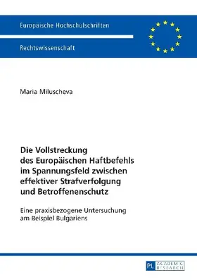 Die Vollstreckung des Europäischen Haftbefehls im Spannungsfeld zwischen effektiver Strafverfolgung und Betroffenenschutz