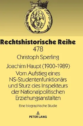 Joachim Haupt (1900-1989) Vom Aufstieg eines NS-Studentenfunktionärs und Sturz des Inspekteurs der Nationalpolitischen Erziehungsanstalten