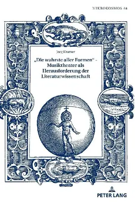 'Die wahrste aller Formen' - Musiktheater als Herausforderung der Literaturwissenschaft