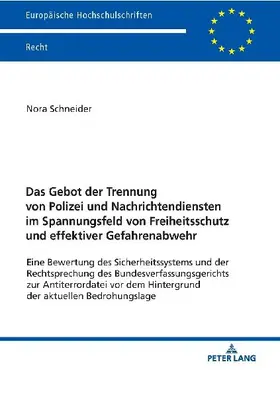 Das Gebot der Trennung von Polizei und Nachrichtendiensten im Spannungsfeld von Freiheitsschutz und effektiver Gefahrenabwehr