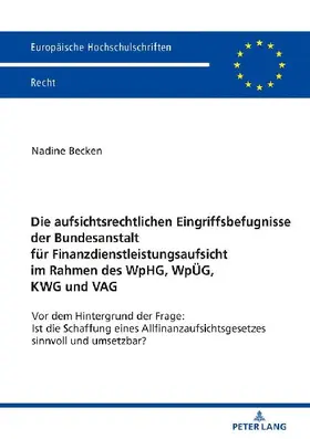 Die aufsichtsrechtlichen Eingriffsbefugnisse der Bundesanstalt für Finanzdienstleistungsaufsicht im Rahmen des WpHG, WpÜG, KWG und VAG