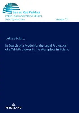 In Search of a Model for the Legal Protection of a Whistleblower in the Workplace in Poland. A legal and comparative study