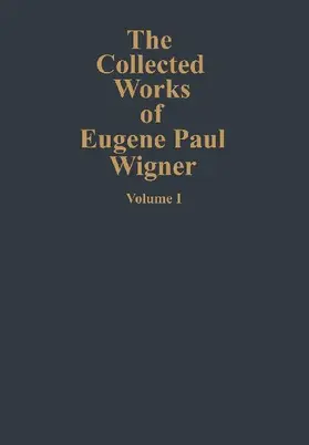 The Collected Works of Eugene Paul Wigner