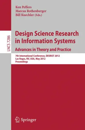 Design Science Research in Information Systems: Advances in Theory and Practice