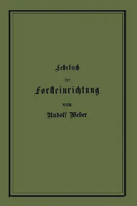 Lehrbuch der Forsteinrichtung mit besonderer Berücksichtigung der Zuwachsgesetze der Waldbäume