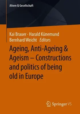 Ageing, Anti-Ageing & Ageism - Constructions and politics of being old in Europe