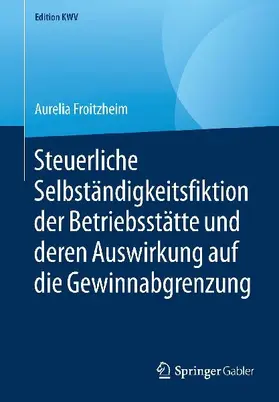 Steuerliche Selbständigkeitsfiktion der Betriebsstätte und deren Auswirkung auf die Gewinnabgrenzung