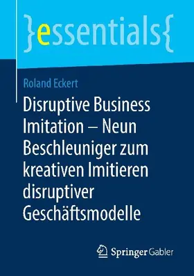 Disruptive Business Imitation - Neun Beschleuniger zum kreativen Imitieren disruptiver Geschäftsmodelle