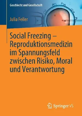 Social Freezing - Reproduktionsmedizin im Spannungsfeld zwischen Risiko, Moral und Verantwortung