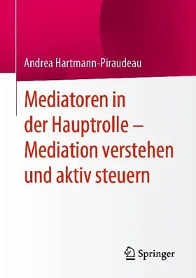 Mediatoren in der Hauptrolle - Mediation verstehen und aktiv steuern