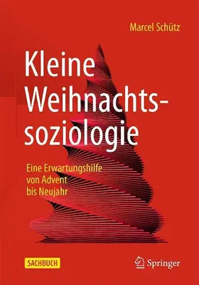 Kleine Weihnachtssoziologie - Eine Erwartungshilfe von Advent bis Neujahr