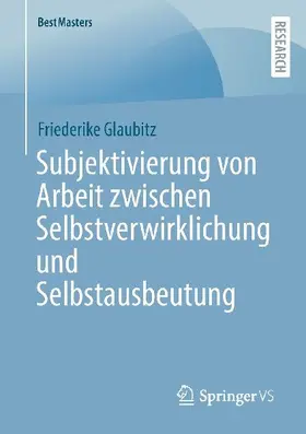 Subjektivierung von Arbeit zwischen Selbstverwirklichung und Selbstausbeutung