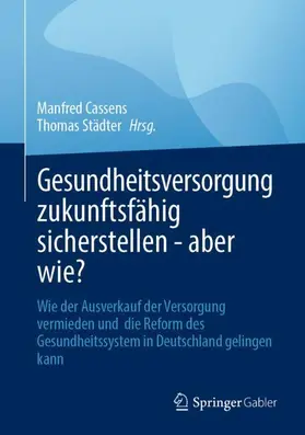 Gesundheitsversorgung zukunftsfähig sicherstellen - aber wie?