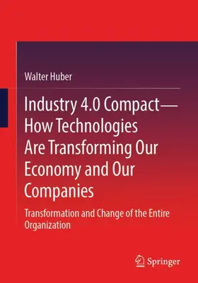 Industry 4.0 Compact - How Technologies Are Transforming Our Economy and Our Companies