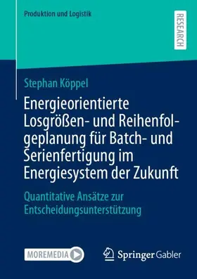 Energieorientierte Losgrößen- und Reihenfolgeplanung für Batch- und Serienfertigung im Energiesystem der Zukunft