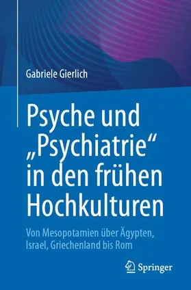 Psyche und „Psychiatrie“ in den frühen Hochkulturen