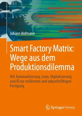 Smart Factory Matrix: Wege aus dem Produktionsdilemma