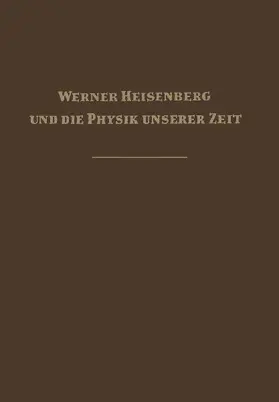 Werner Heisenberg und die Physik unserer Zeit