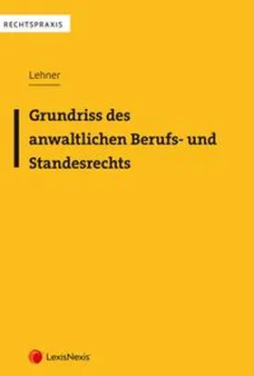 Grundriss des anwaltlichen Berufs- und Standesrechts