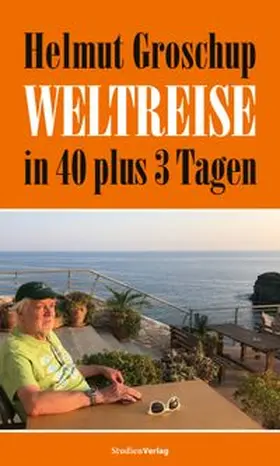 Helmut Groschup. Weltreise in 40 plus 3 Tagen