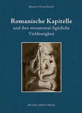 Romanische Kapitelle und ihre ornamental-figürliche Vieldeutigkeit