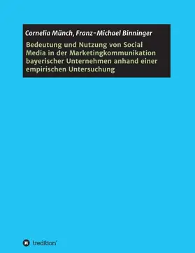 Bedeutung und Nutzung von Social Media in der Marketingkommunikation bayerischer Unternehmen anhand einer empirischen Untersuchung