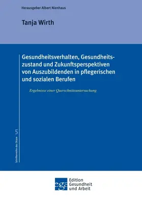Gesundheitsverhalten, Gesundheitszustand und Zukunftsperspektiven von Auszubildenden in pflegerischen und sozialen Berufen