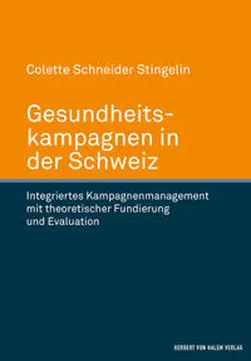 Gesundheitskampagnen in der Schweiz. Integriertes Kampagnenmanagement mit theoretischer Fundierung und Evaluation