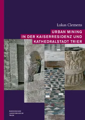 Urban Mining in der Kaiserresidenz und Kathedralstadt Trier