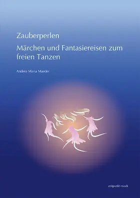 Zauberperlen. Märchen und Fantasiereisen zum freien Tanzen