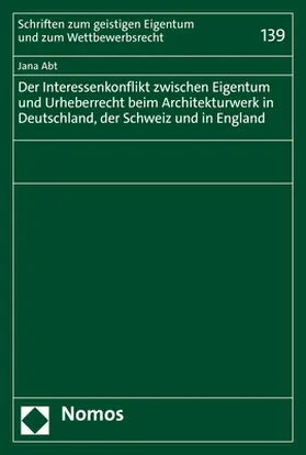 Der Interessenkonflikt zwischen Eigentum und Urheberrecht beim Architekturwerk in Deutschland, der Schweiz und in England