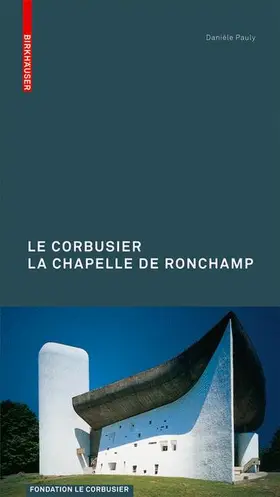 Le Corbusier. La Chapelle de Ronchamp