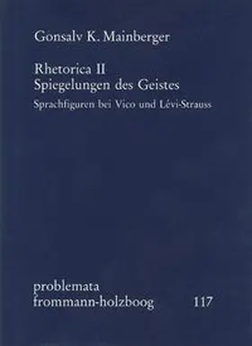 Rhetorica II: Spiegelungen des Geistes. Sprachfiguren bei Vico und Lévi-Strauss