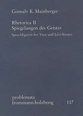 Rhetorica II: Spiegelungen des Geistes. Sprachfiguren bei Vico und Lévi-Strauss
