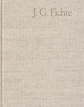 Johann Gottlieb Fichte: Gesamtausgabe / Reihe I: Werke. Band 7: Werke 1800–1801