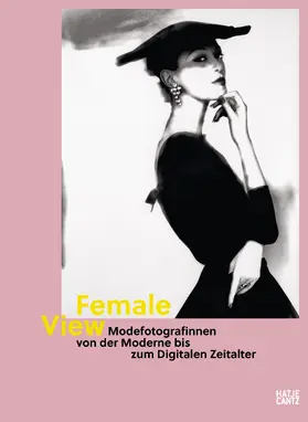 Female View. Modefotografinnen von der Moderne bis zum Digitalen Zeitalter