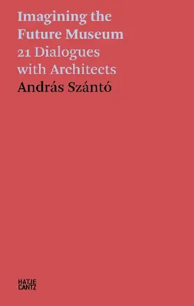 András Szántó. Imagining the Future Museum