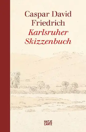 Caspar David Friedrich - Das Karlsruher Skizzenbuch (Kompaktausgabe)
