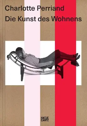 Charlotte Perriand. Die Kunst des Wohnens - Architektur, Design und ökologische Vision einer Moderne-Ikone