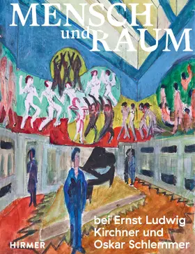 Mensch und Raum bei Ernst Ludwig Kirchner und Oskar Schlemmer