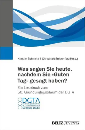 Was sagen Sie heute, nachdem Sie "Guten Tag" gesagt haben? Ein Lesebuch zum 50. Gründungsjubiläum der DGTA