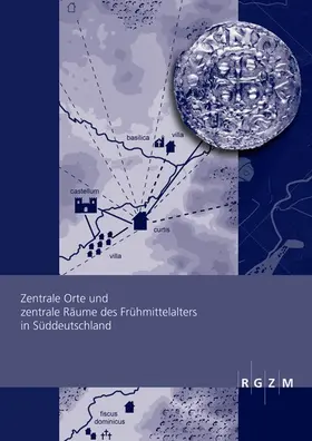 Zentrale Orte und zentrale Räume des Frühmittelalters in Süddeutschland