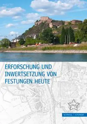 Erforschung und Inwertsetzung von Festungen heute