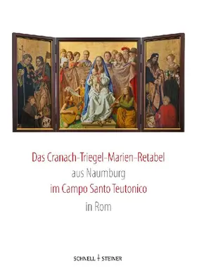 Das Cranach-Triegel-Marien-Retabel aus Naumburg im Campo Santo Teutonico in Rom