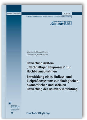 Bewertungssystem "Nachhaltiger Bauprozess" für Hochbaumaßnahmen. Entwicklung eines Einfluss- und Zielgrößensystems zur ökologischen, ökonomischen und sozialen Bewertung der Bauwerkserrichtung. Abschlussbericht.