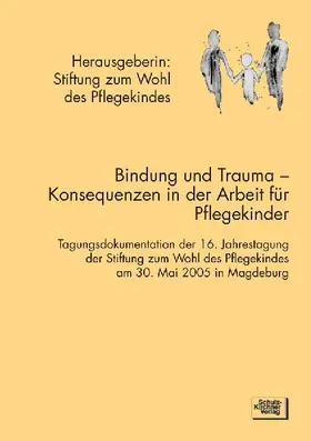 Bindung und Trauma - Konsequenzen in der Arbeit für Pflegekinder