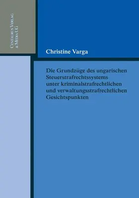 Die Grundzüge des ungarischen Strafrechtssystems aus kriminalrechtlichen und verwaltungsrechtlichen Gesichtspunkten