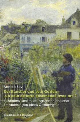 Der Künstler und sein Garten – „un coin de terre ensemencé avec art“?